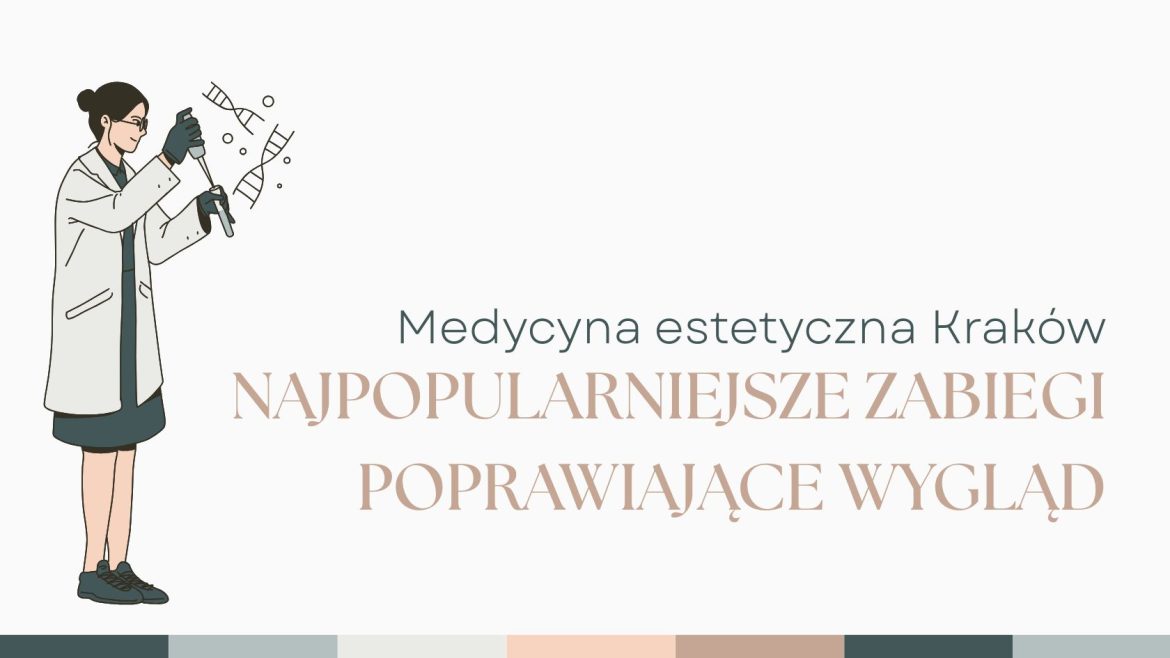 Medycyna estetyczna Kraków - najpopularniejsze zabiegi poprawiające wygląd